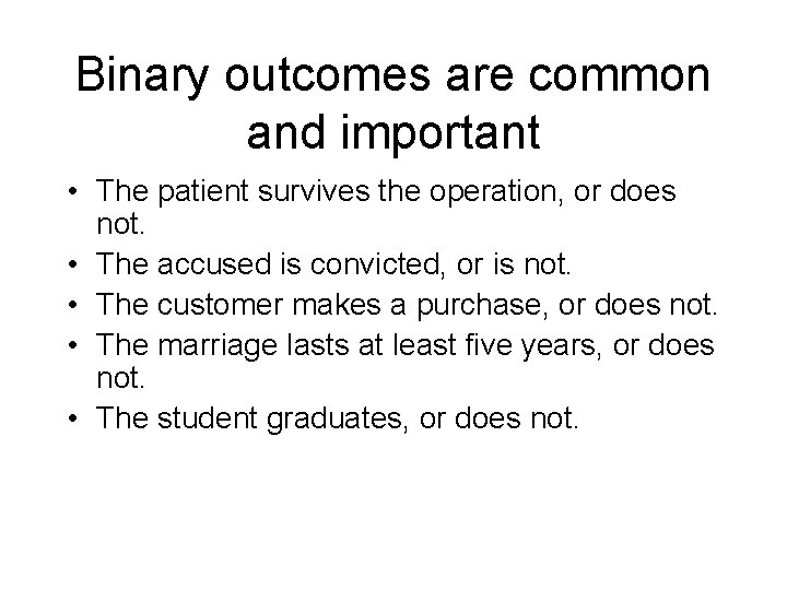 Binary outcomes are common and important • The patient survives the operation, or does