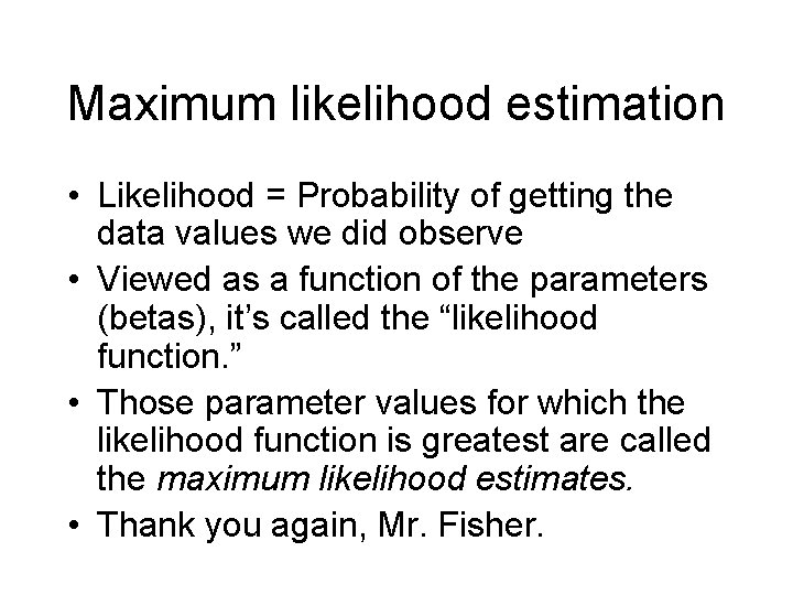 Maximum likelihood estimation • Likelihood = Probability of getting the data values we did