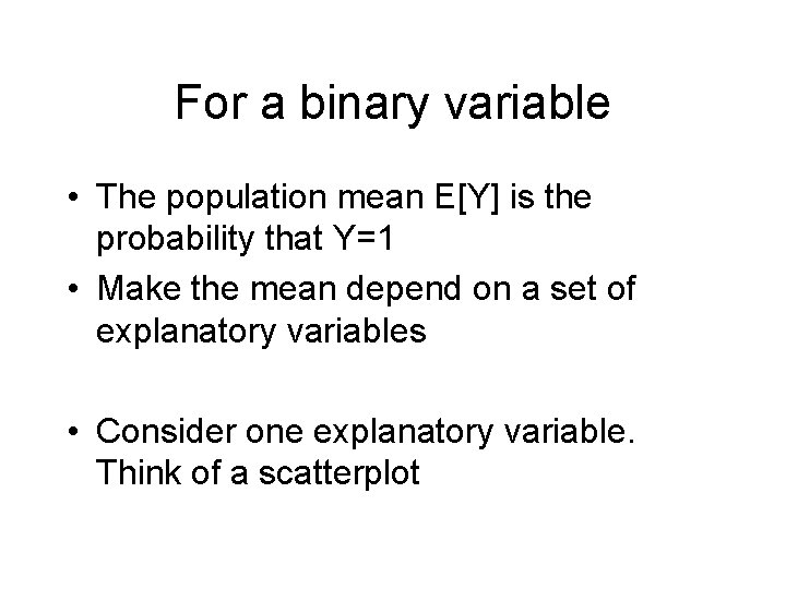 For a binary variable • The population mean E[Y] is the probability that Y=1