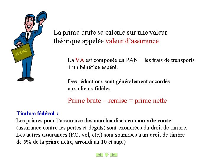 La prime brute se calcule sur une valeur théorique appelée valeur d’assurance. La VA