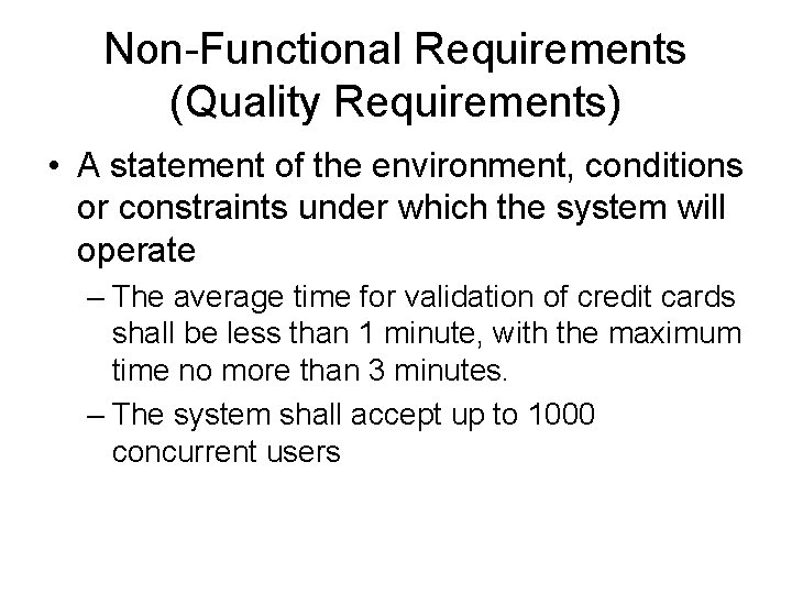 Non-Functional Requirements (Quality Requirements) • A statement of the environment, conditions or constraints under Non-Functional Requirements (Quality Requirements) • A statement of the environment, conditions or constraints under