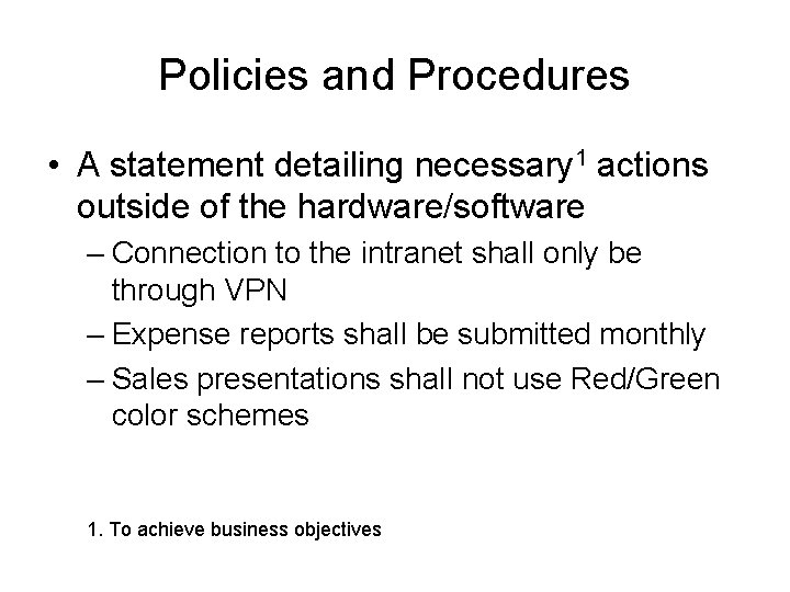 Policies and Procedures • A statement detailing necessary 1 actions outside of the hardware/software Policies and Procedures • A statement detailing necessary 1 actions outside of the hardware/software