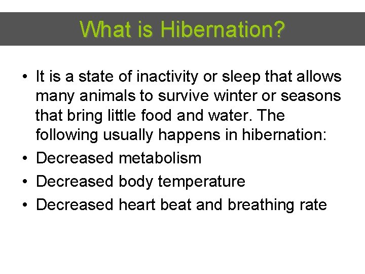 What is Hibernation? • It is a state of inactivity or sleep that allows