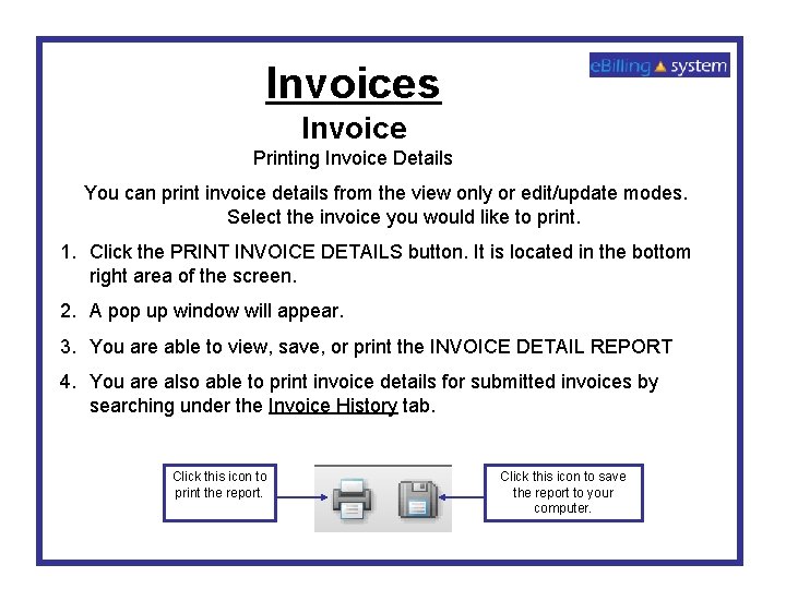 Invoices Invoice Printing Invoice Details You can print invoice details from the view only