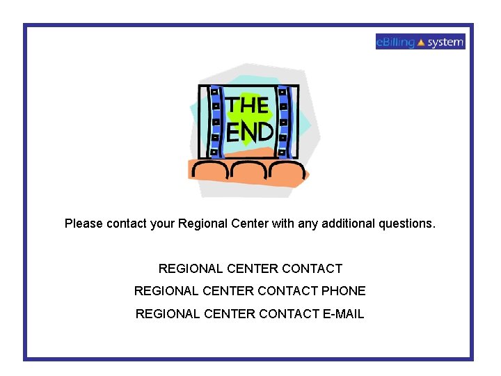 Please contact your Regional Center with any additional questions. REGIONAL CENTER CONTACT PHONE REGIONAL