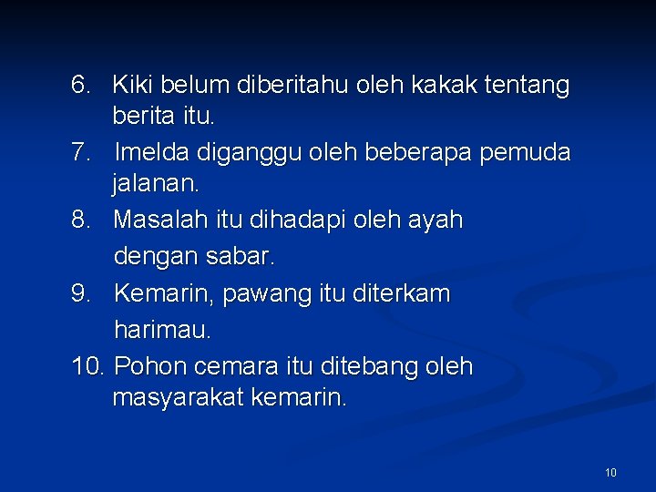 6. Kiki belum diberitahu oleh kakak tentang berita itu. 7. Imelda diganggu oleh beberapa