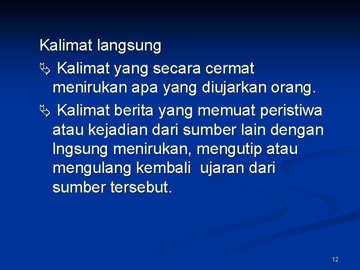 Kalimat langsung Kalimat yang secara cermat menirukan apa yang diujarkan orang. Kalimat berita yang