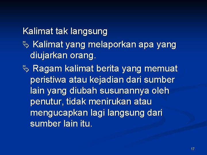 Kalimat tak langsung Kalimat yang melaporkan apa yang diujarkan orang. Ragam kalimat berita yang