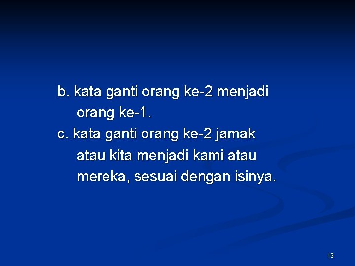 b. kata ganti orang ke-2 menjadi orang ke-1. c. kata ganti orang ke-2 jamak