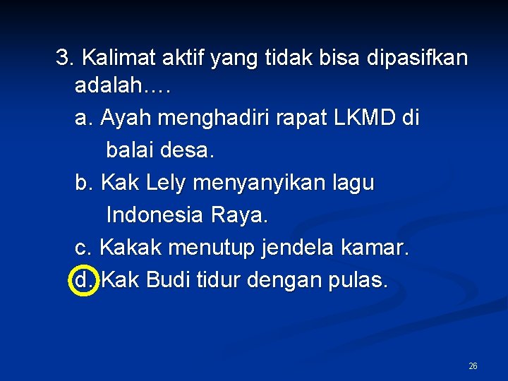 3. Kalimat aktif yang tidak bisa dipasifkan adalah…. a. Ayah menghadiri rapat LKMD di