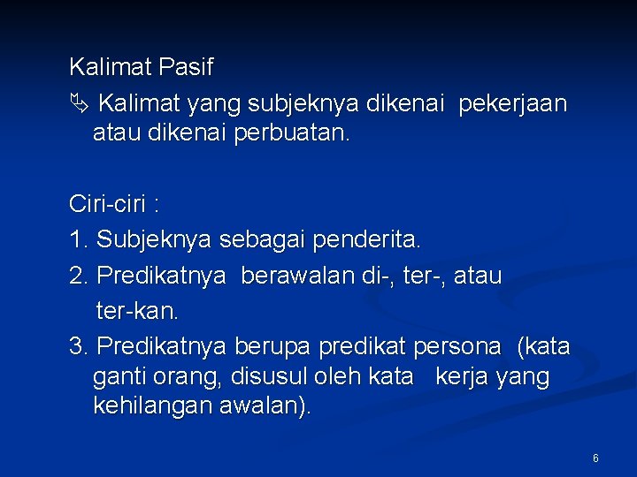 Kalimat Pasif Kalimat yang subjeknya dikenai pekerjaan atau dikenai perbuatan. Ciri-ciri : 1. Subjeknya