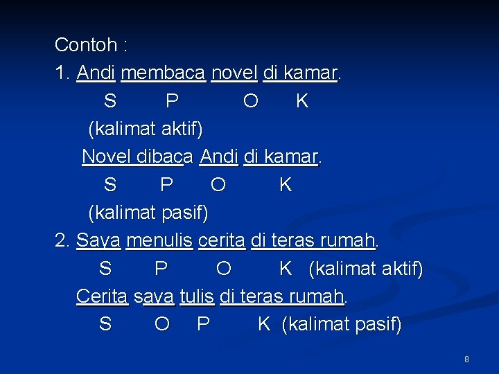 Contoh : 1. Andi membaca novel di kamar. S P O K (kalimat aktif)