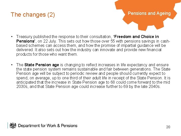 The changes (2) Pensions and Ageing • Treasury published the response to their consultation,