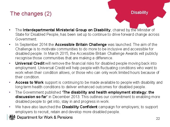 The changes (2) • • • Disability The Interdepartmental Ministerial Group on Disability, chaired