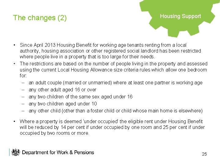 The changes (2) Housing Support • Since April 2013 Housing Benefit for working age