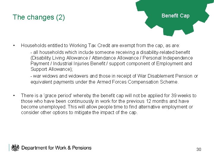 The changes (2) Benefit Cap • Households entitled to Working Tax Credit are exempt