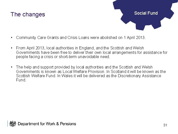 The changes Social Fund • Community Care Grants and Crisis Loans were abolished on