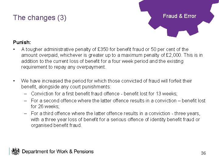 The changes (3) Fraud & Error Punish: • A tougher administrative penalty of £