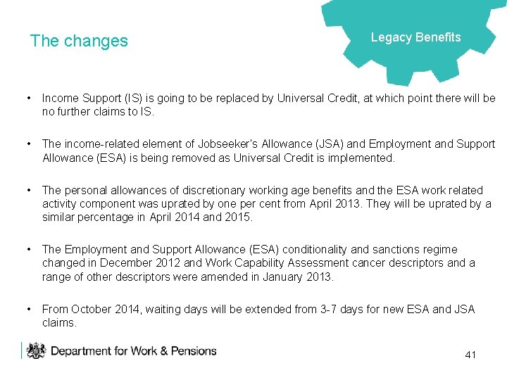 The changes Legacy Benefits • Income Support (IS) is going to be replaced by