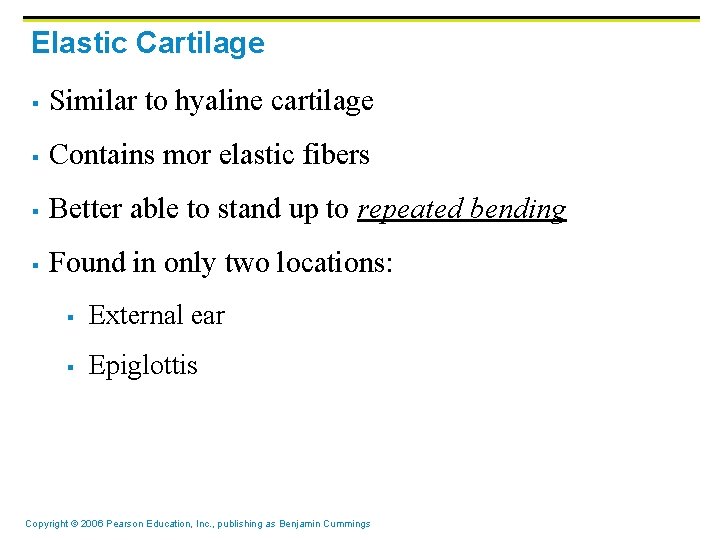 Elastic Cartilage § Similar to hyaline cartilage § Contains mor elastic fibers § Better