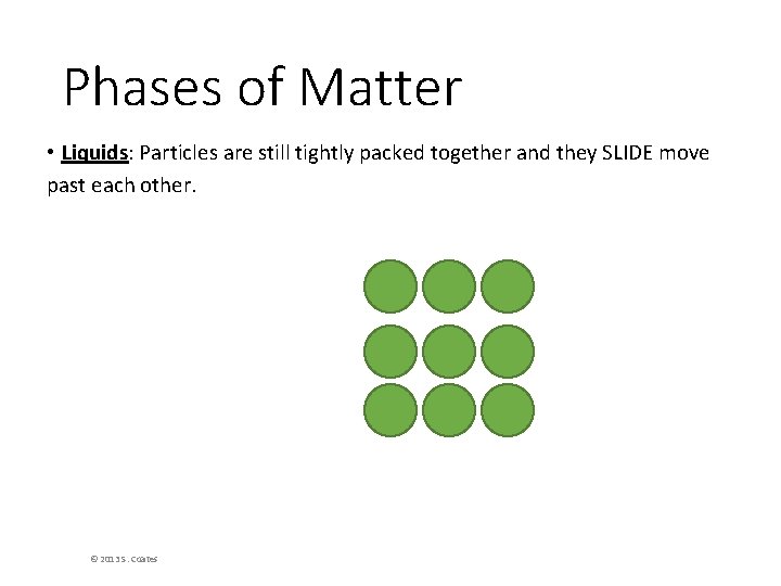 Phases of Matter • Liquids: Particles are still tightly packed together and they SLIDE