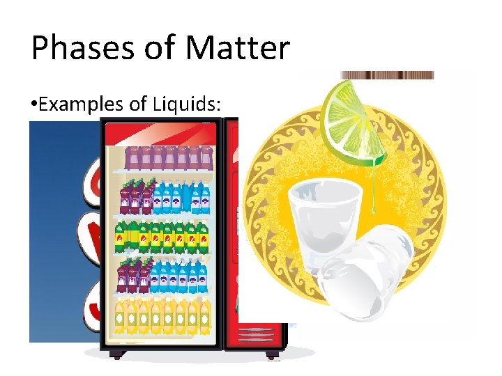 Phases of Matter • Examples of Liquids: © 2013 S. Coates 