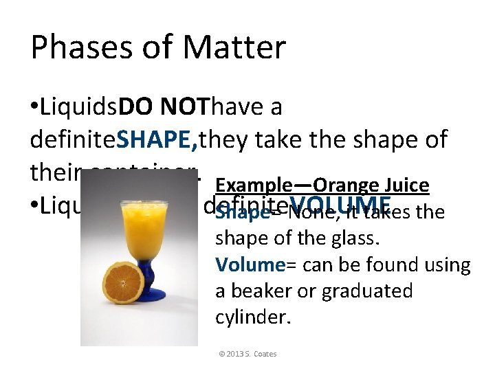 Phases of Matter • Liquids. DO NOThave a definite. SHAPE, they take the shape