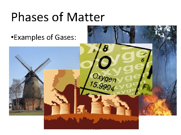 Phases of Matter • Examples of Gases: © 2013 S. Coates 