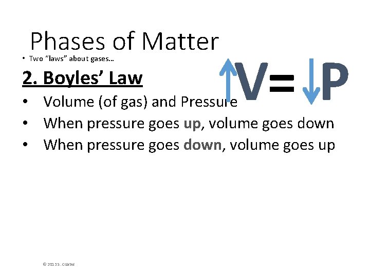 Phases of Matter • Two “laws” about gases… 2. Boyles’ Law V= P •