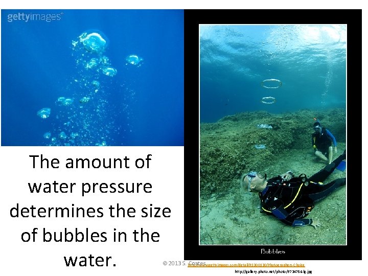 The amount of water pressure determines the size of bubbles in the water. ©