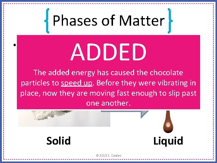 Phases of Matter ADDED • Is ENERGY being ADDED or TAKEN AWAY in this