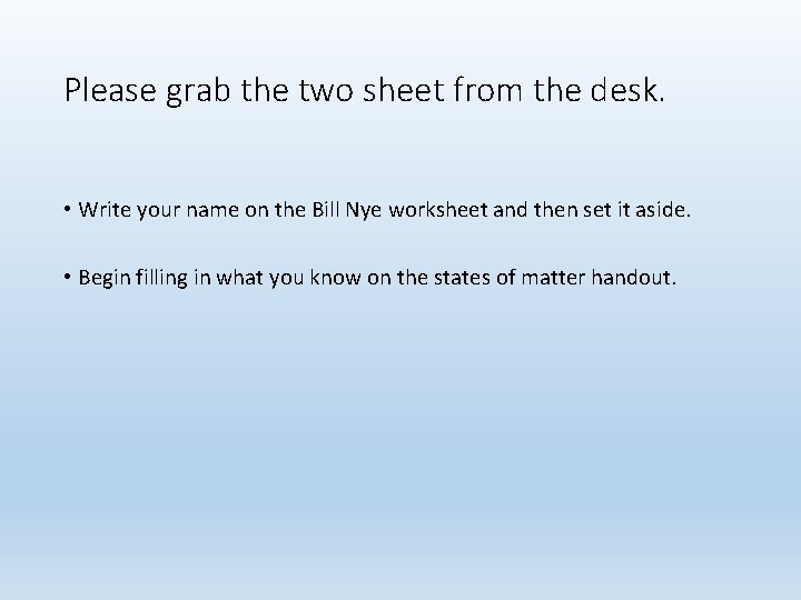 Please grab the two sheet from the desk. • Write your name on the