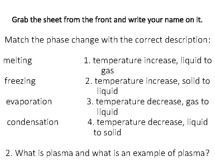 Grab the sheet from the front and write your name on it. Match the