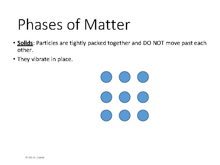 Phases of Matter • Solids: Particles are tightly packed together and DO NOT move