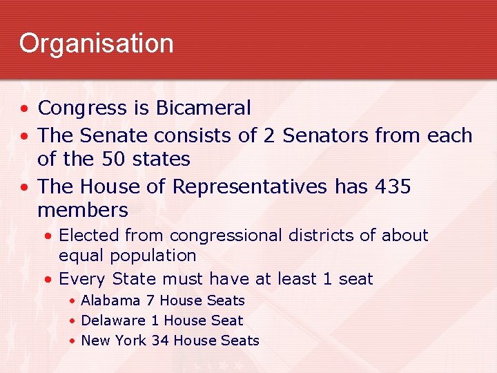 Organisation • Congress is Bicameral • The Senate consists of 2 Senators from each