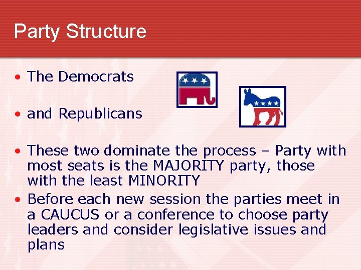Party Structure • The Democrats • and Republicans • These two dominate the process