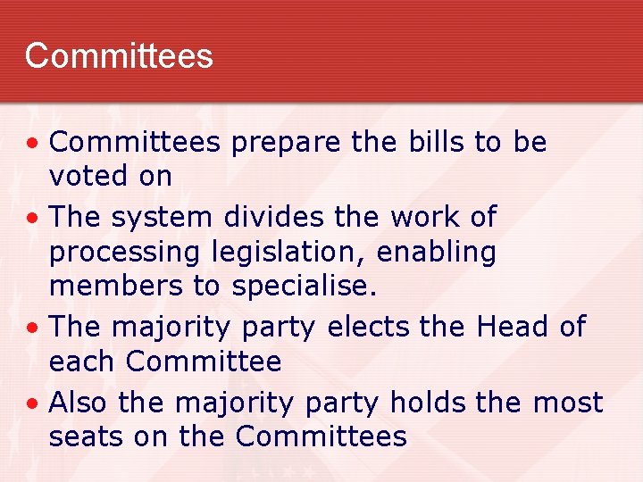 Committees • Committees prepare the bills to be voted on • The system divides