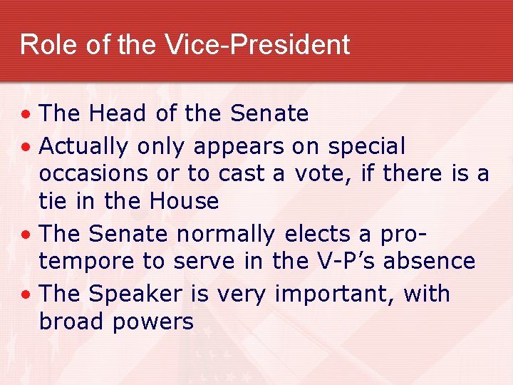 Role of the Vice-President • The Head of the Senate • Actually only appears