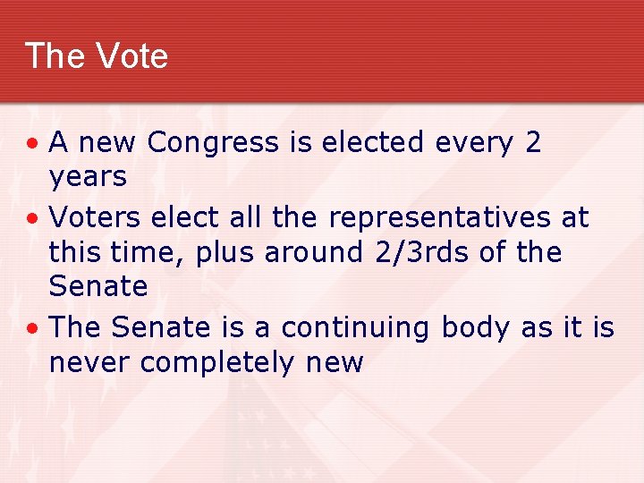 The Vote • A new Congress is elected every 2 years • Voters elect