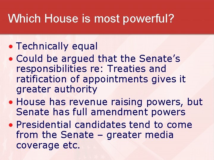 Which House is most powerful? • Technically equal • Could be argued that the