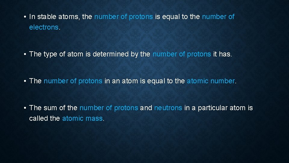  • In stable atoms, the number of protons is equal to the number