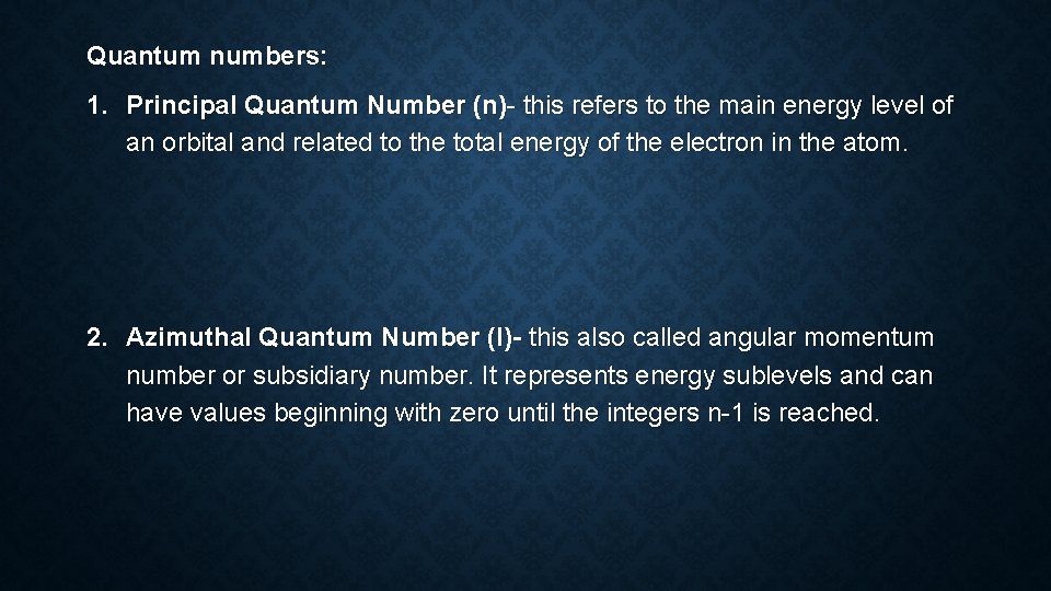 Quantum numbers: 1. Principal Quantum Number (n)- this refers to the main energy level