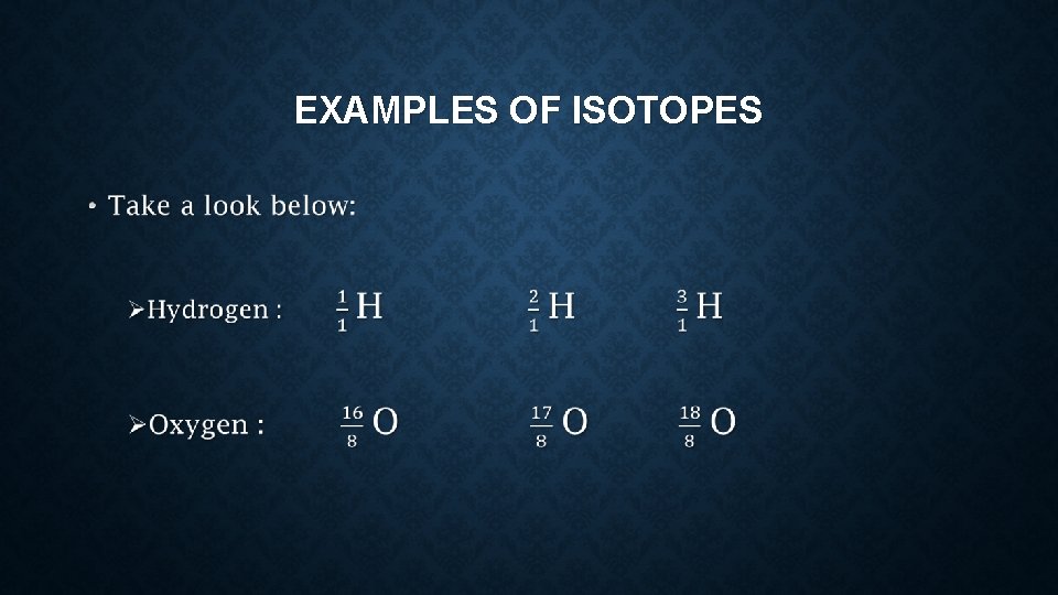 EXAMPLES OF ISOTOPES • 