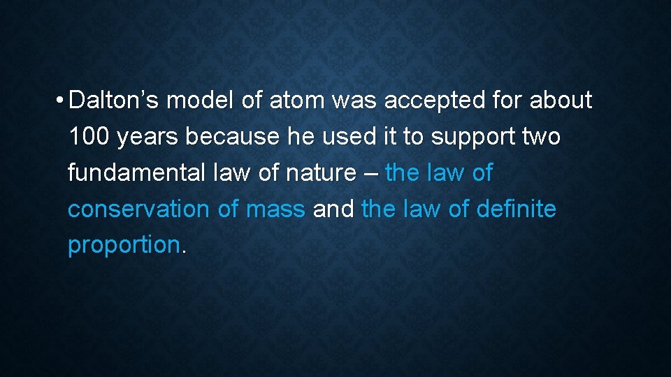  • Dalton’s model of atom was accepted for about 100 years because he