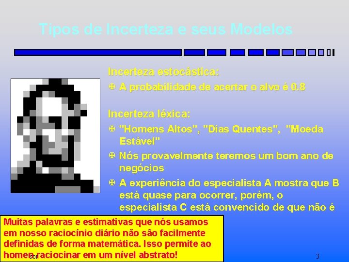 Tipos de Incerteza e seus Modelos Incerteza estocástica: X A probabilidade de acertar o