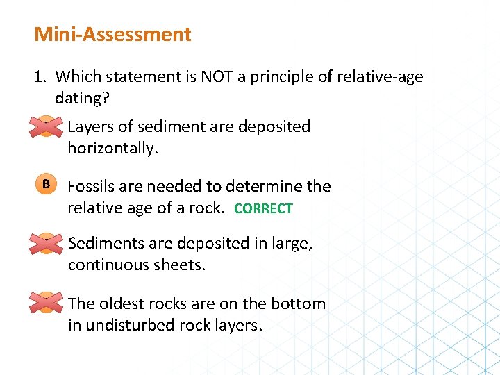 Mini-Assessment 1. Which statement is NOT a principle of relative-age dating? A Layers of
