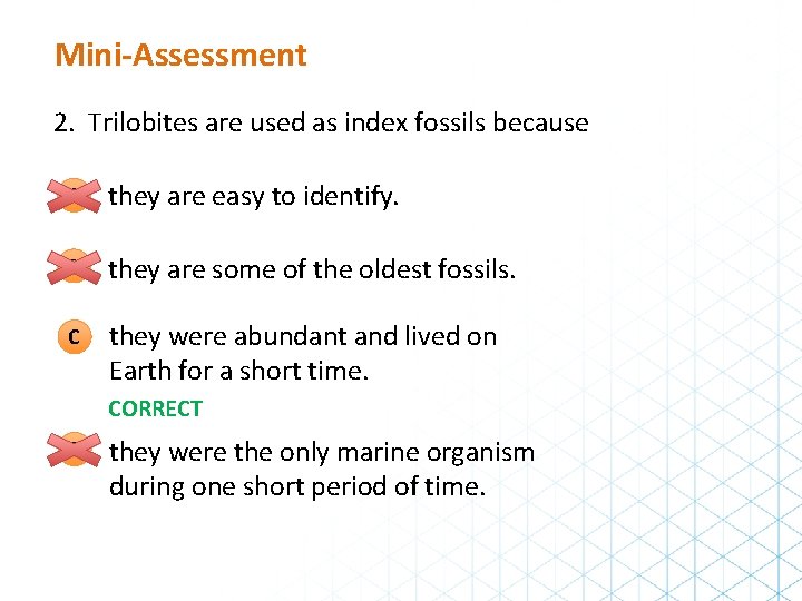 Mini-Assessment 2. Trilobites are used as index fossils because A they are easy to