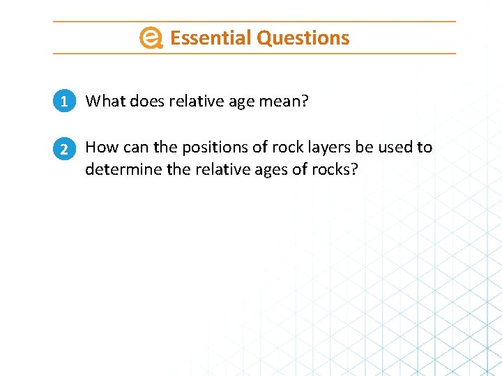 Essential Questions 1 What does relative age mean? 2 How can the positions of