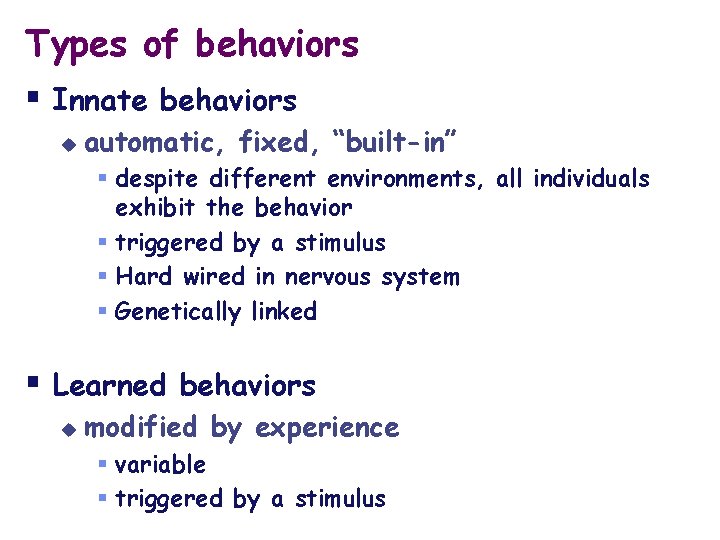 Types of behaviors § Innate behaviors u automatic, fixed, “built-in” § despite different environments,