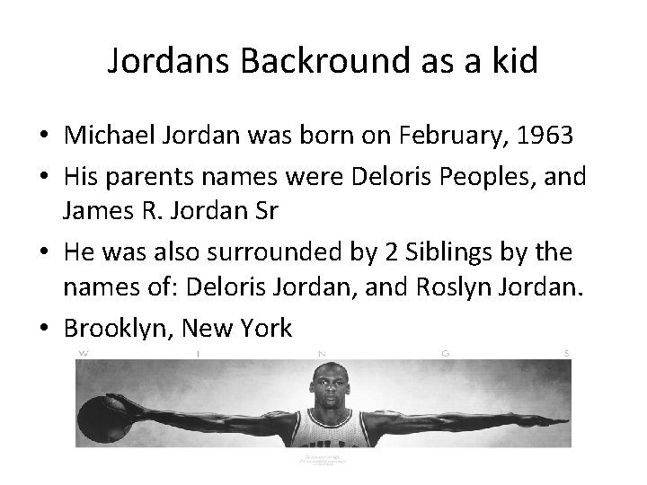 Jordans Backround as a kid • Michael Jordan was born on February, 1963 •